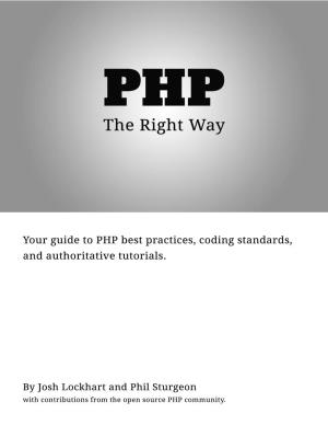 Right” Way Your Guide to PHP Best Practices, Coding Standards, and Authoritative Tutorials