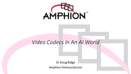 Amphion Video Codecs in an AI World