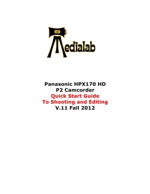 Panasonic HPX170 HD P2 Camcorder Quick Start Guide to Shooting and Editing V.11 Fall 2012