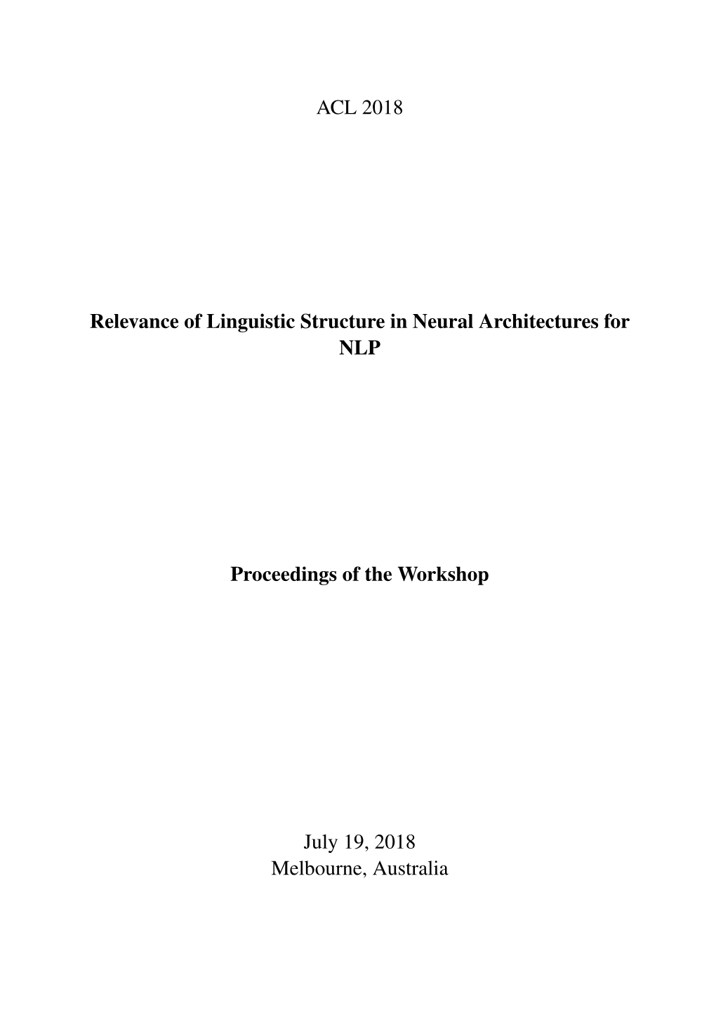 Proceedings of the Workshop on the Relevance of Linguistic Structure in Neural Architectures for NLP, Pages 1–5 Melbourne, Australia, July 19, 2018