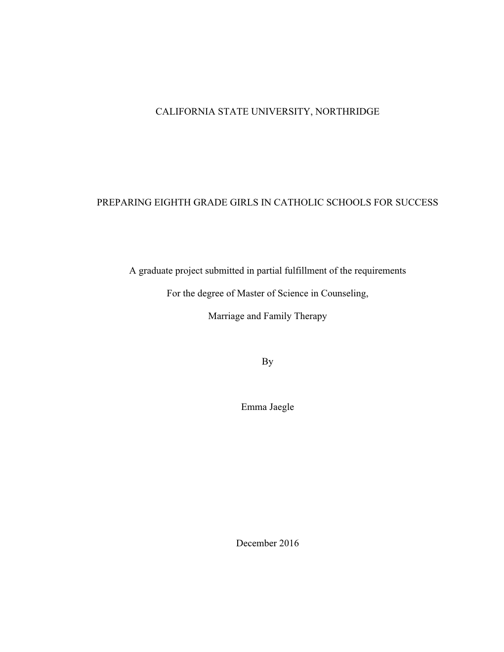 CALIFORNIA STATE UNIVERSITY, NORTHRIDGE PREPARING EIGHTH GRADE GIRLS in CATHOLIC SCHOOLS for SUCCESS a Graduate Project Submitte