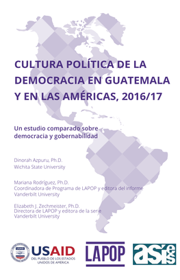 Cultura Política De La Democracia En Guatemala Y En Las Américas, 2016/17: Un Estudio Comparado Sobre Democracia Y Gobernabilidad