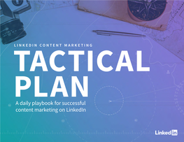 A Daily Playbook for Successful Content Marketing on Linkedin TACTICAL PLAN CONTENTS