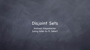 Disjoint Sets Andreas Klappenecker [Using Notes by R
