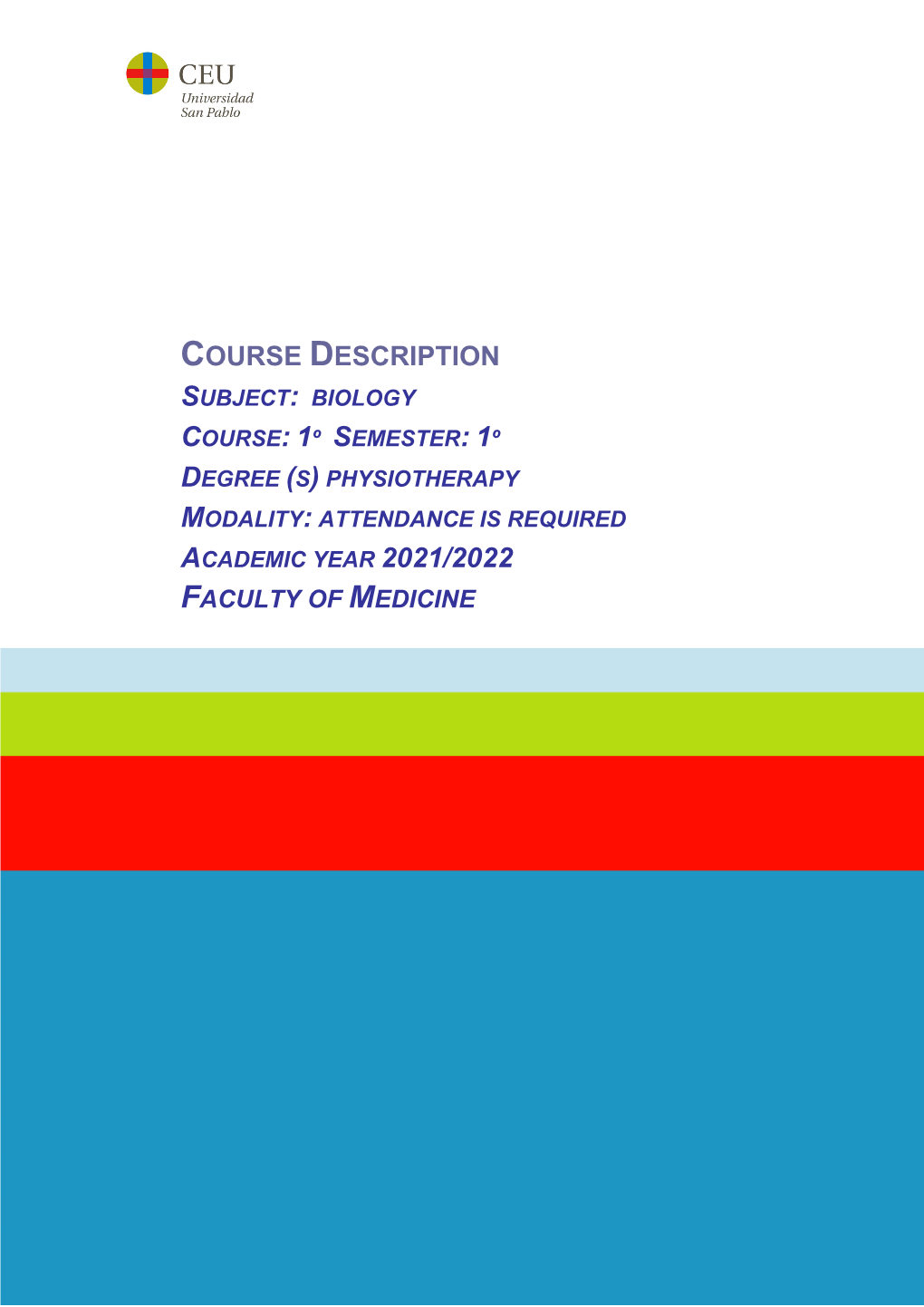 Course Description Subject: Biology Course: 1º Semester: 1º Degree (S) Physiotherapy Modality: Attendance Is Required Academic Year 2021/2022 Faculty of Medicine