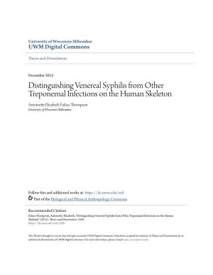 Distinguishing Venereal Syphilis from Other Treponemal Infections on the Human Skeleton Antoinette Elizabeth Fafara-Thompson University of Wisconsin-Milwaukee