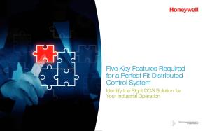 Five Key Features Required for a Perfect Fit Distributed Control System Identify the Right DCS Solution for Your Industrial Operation
