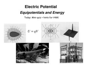 Electric Potential Equipotentials and Energy Today: Mini-Quiz + Hints for HWK