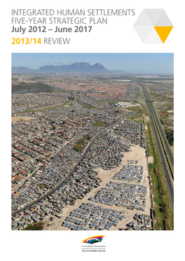 INTEGRATED HUMAN SETTLEMENTS FIVE-YEAR STRATEGIC PLAN July 2012 – June 2017 2013/14 REVIEW