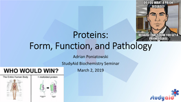 Proteins: Form, Function, and Pathology Adrian Poniatowski Studyaid Biochemistry Seminar March 2, 2019 Biochemical Origami the Structure of Proteins