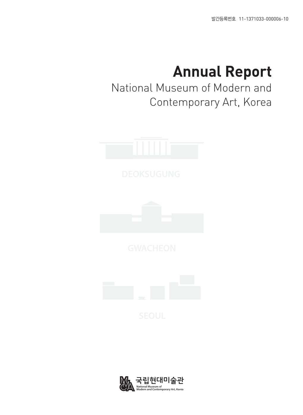 Annual Report National Museum of Modern and Contemporary Art, Korea Annual Report National Museum of Modern and Contemporary Art, C O N T E N T S Korea