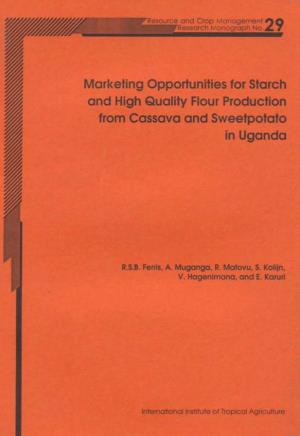 Marketing Opportunities for Starch and High Quality Flour Production from Cassava and Sweetpotato in Uganda Resource and Crop Management Research Monograph No