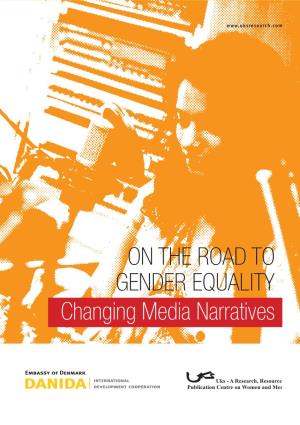 ON the ROAD to GENDER EQUALITY Changing Media Narratives on the Road to Gender Equality Changing Media Narratives