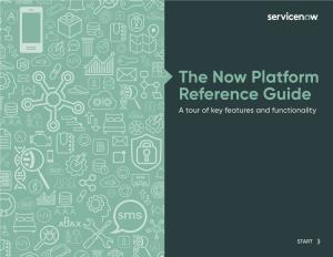 The Now Platform Reference Guide a Tour of Key Features and Functionality