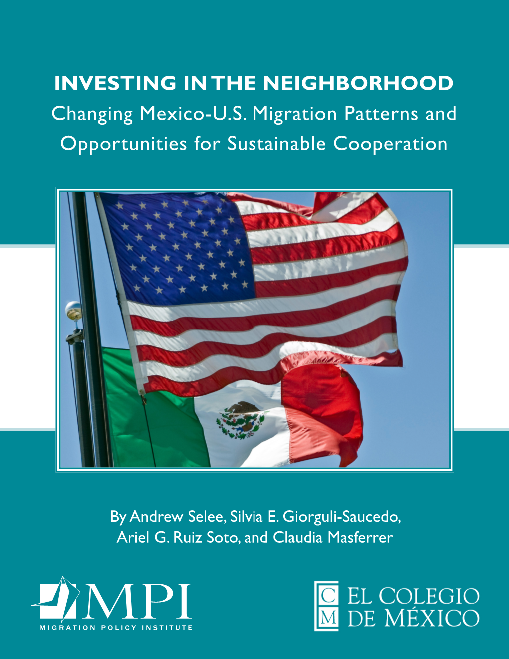 Investing in the Neighborhood: Changing Mexico-U.S. Migration Patterns and Opportunities for Sustainable Cooperation