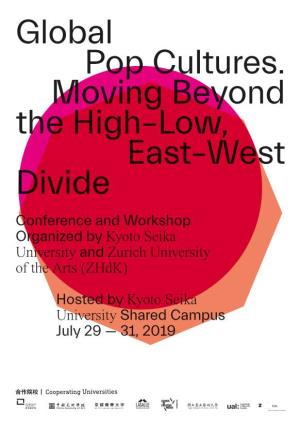Global Pop Cultures. Moving Beyond the High–Low, East–West Divide Conference and Workshop Organized by Kyoto Seika University and Zurich University of the Arts (Zhdk)