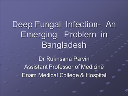 Deep Fungal Infection- an Emerging Problem in Bangladesh