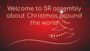 5R Assembly About Christmas Around the World We All Chose a Country, Did Some Research on How They Celebrate Christmas and Designed a Slide About It