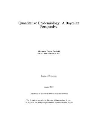 Quantitative Epidemiology: a Bayesian Perspective