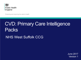 CVD: Primary Care Intelligence Packs NHS West Suffolk CCG