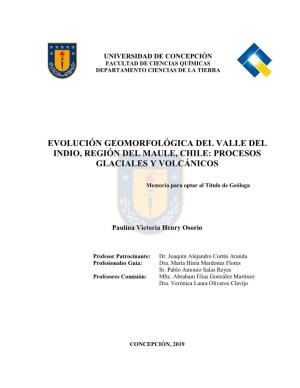 Evolución Geomorfológica Del Valle Del Indio, Región Del Maule, Chile: Procesos Glaciales Y Volcánicos
