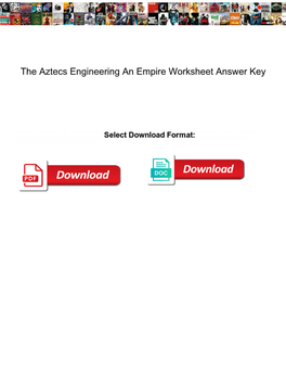 The Aztecs Engineering an Empire Worksheet Answer Key