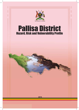 Pallisa District Hazard, Risk and Vulnerability Proﬁ Le