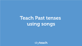 Teach Past Tenses Using Songs Past Simple Pre-Intermediate+