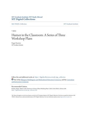 Humor in the Classroom: a Series of Three Workshop Plans Roger Ramirez SIT Graduate Institute