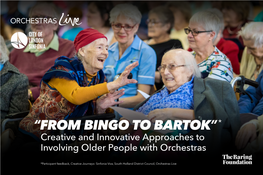 “FROM BINGO to BARTOK” * Creative and Innovative Approaches to Involving Older People with Orchestras