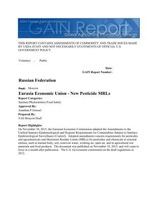 Eurasia Economic Union - New Pesticide Mrls Report Categories: Sanitary/Phytosanitary/Food Safety Approved By: Jonathan P Gressel Prepared By: FAS Moscow/Staff