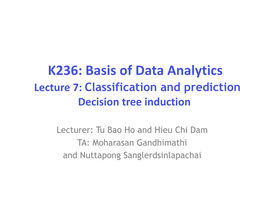 K236: Basis of Data Analytics Lecture 7: Classification and Prediction Decision Tree Induction