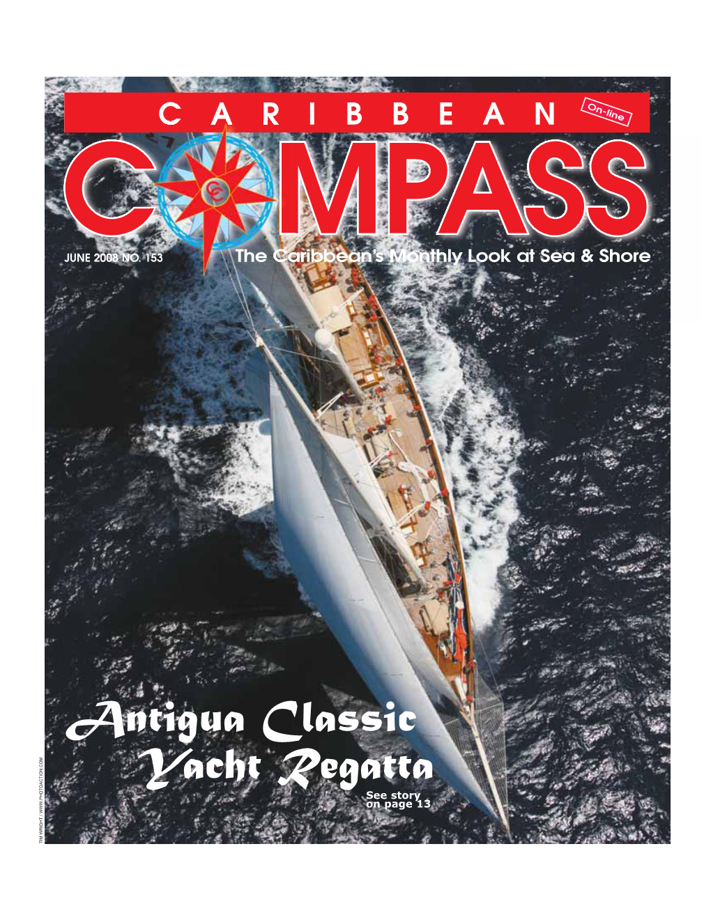 Antigua Classic Yacht Regatta See Story on Page 13 TIM WRIGHT / JUNE 2008 CARIBBEAN COMPASS PAGE 2 JUNE 2008 CARIBBEAN COMPASS PAGE 3