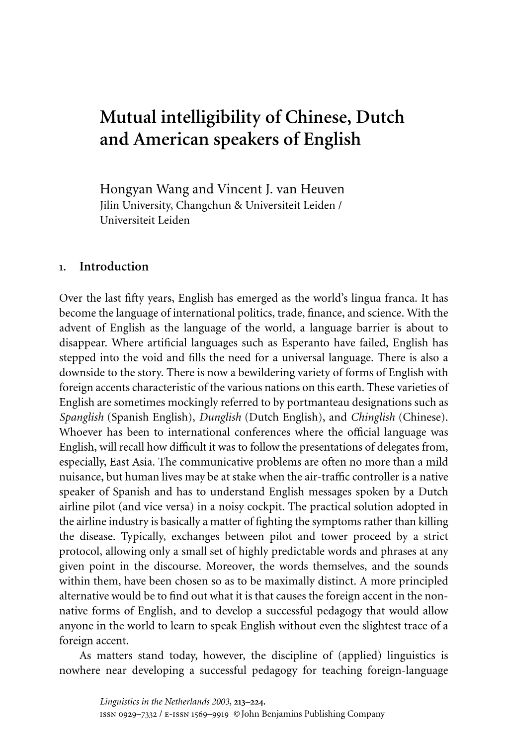 Mutual Intelligibility of Chinese, Dutch and American Speakers of English"SUBJECT "AVT, Volume 20 (2003)"KEYWORDS ""SIZE HEIGHT "220"WIDTH "150"VOFFSET "4">