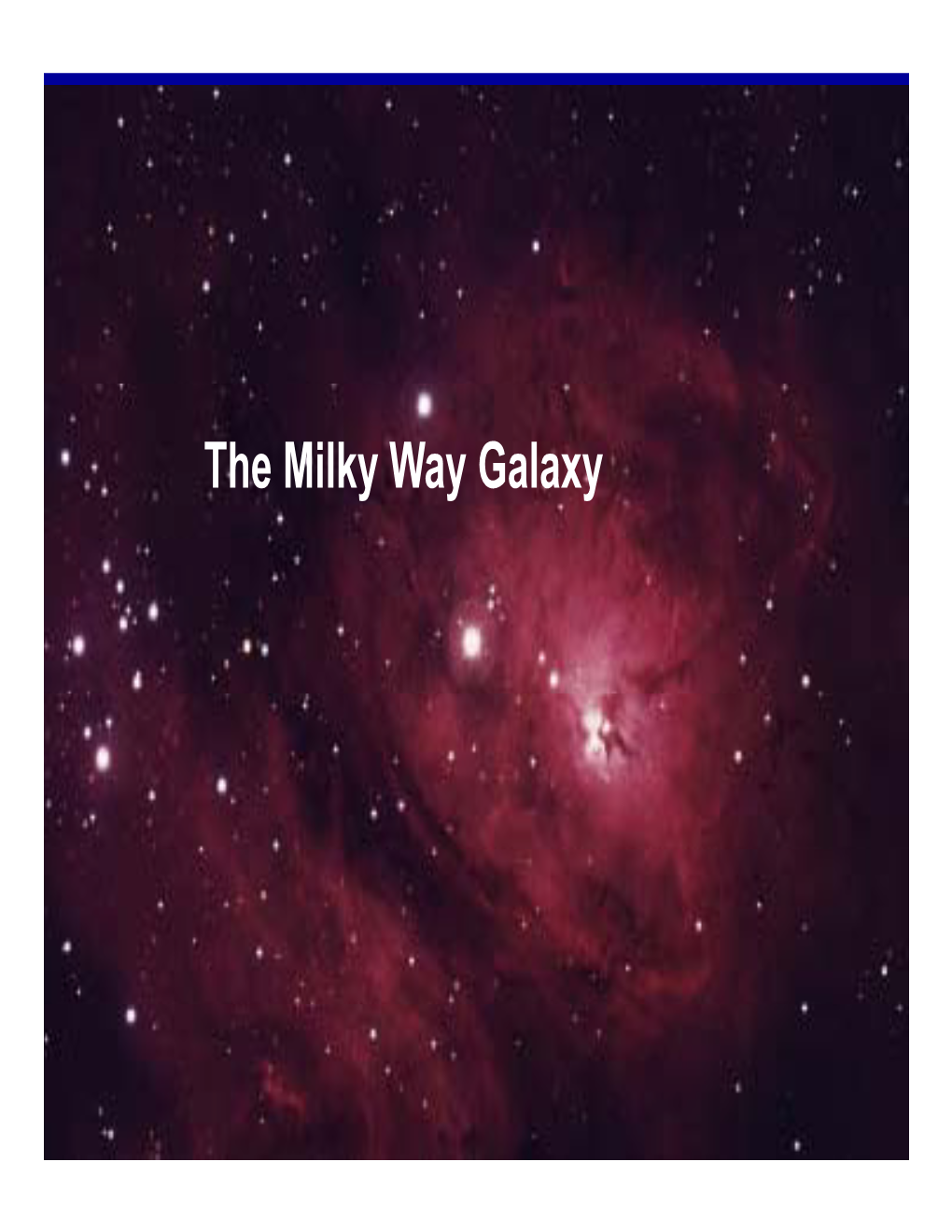 The Milky Way Galaxy a Galaxy Is a Collection of Stellar and Interstellar Matter – Stars, Gas, Dust, Neutron Stars, Black Holes – Held Together by Gravity