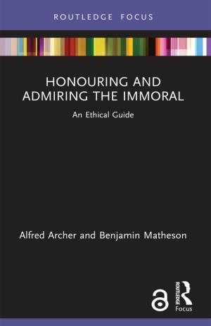 Honouring and Admiring the Immoral; an Ethical Guide