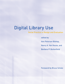 Digital Library Use: Social Practice in Design and Evaluation Ann Peterson Bishop, Nancy A