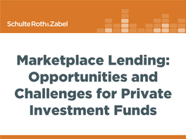 Marketplace Lending: Opportunities and Challenges for Private Investment Funds Disclaimer