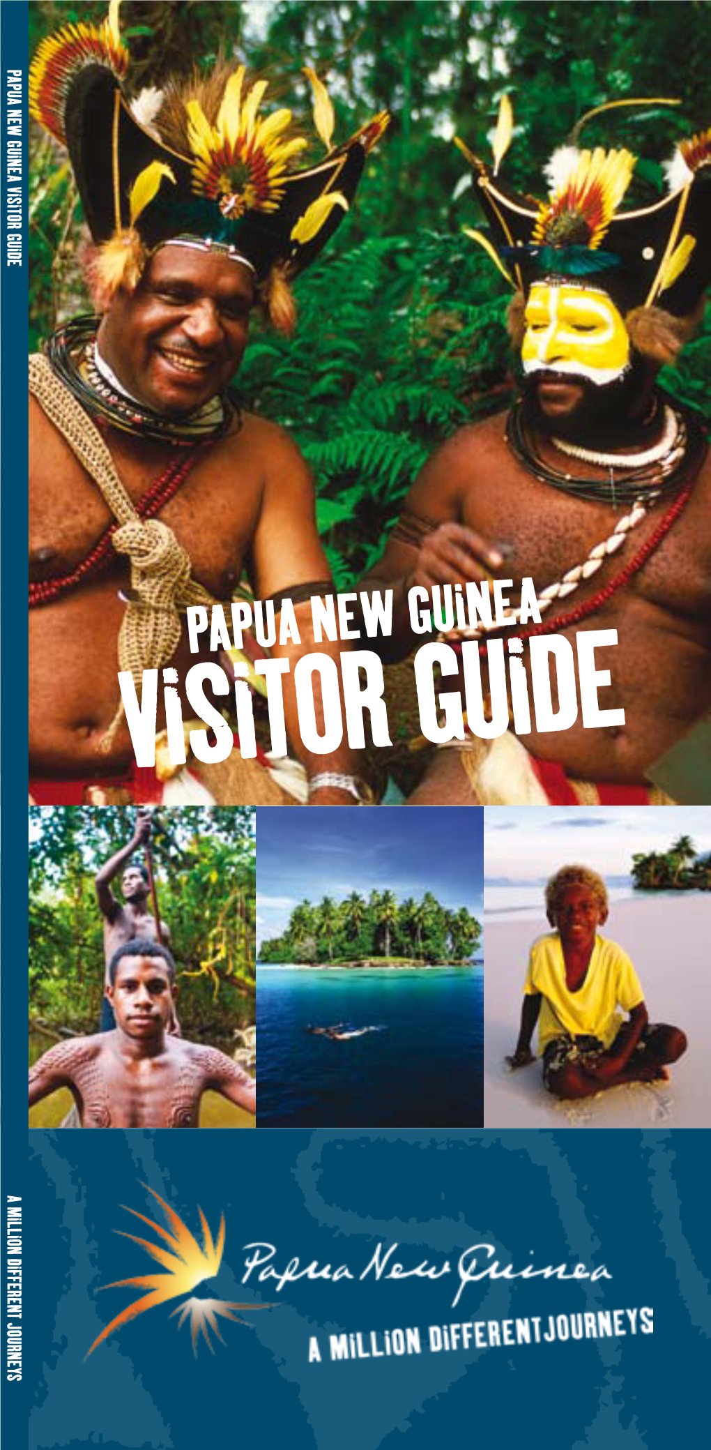 Papua New Guinea Visitor Guide a Millio N Differe N T Jour N Eys Note: All Details Are Correct at the Time of Printing