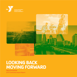 LOOKING BACK MOVING FORWARD YMCA of AUSTIN 2015 Community Impact Report Dear Friends