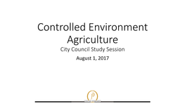 Controlled Environment Agriculture City Council Study Session August 1, 2017 Topics for Discussion