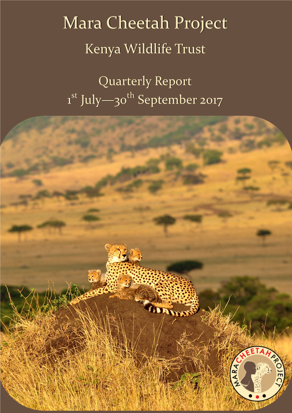 Mara Cheetah Project | Annual Report 2014 Maramara Cheetahcheetah Projectproject Kenyakenya Wildlifewildlife Trusttrust