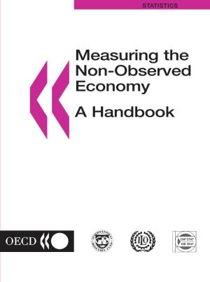 Measuring the Non-Observed Economy: a Handbook Know Why These Measures Are All Different and Which Can Be Regarded As the Most Reliable