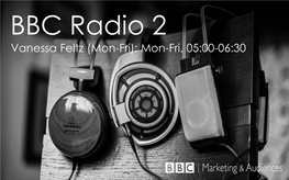 BBC Radio 2 Vanessa Feltz (Mon-Fri): Mon-Fri, 05:00-06:30