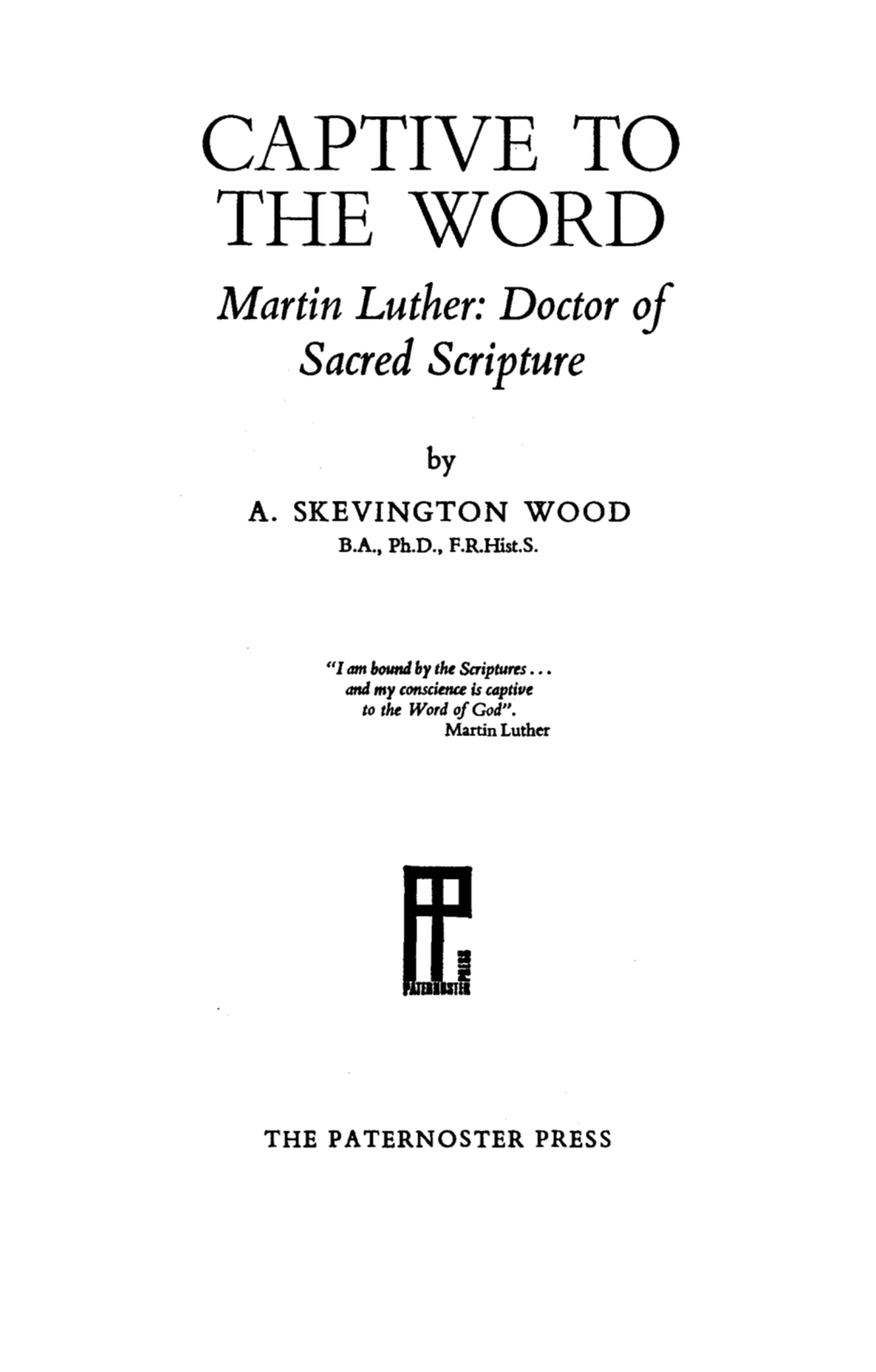 CAPTIVE to the WORD Martin Luther: Doctor of Sacred Scripture