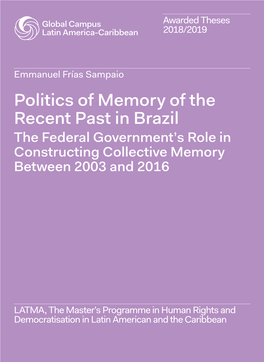 Politics of Memory of the Recent Past in Brazil the Federal Government’S Role in Constructing Collective Memory Between 2003 and 2016