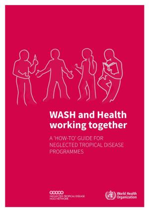 WASH and Health Working Together – a 'How-To' Guide for Neglected Tropical Disease Programmes