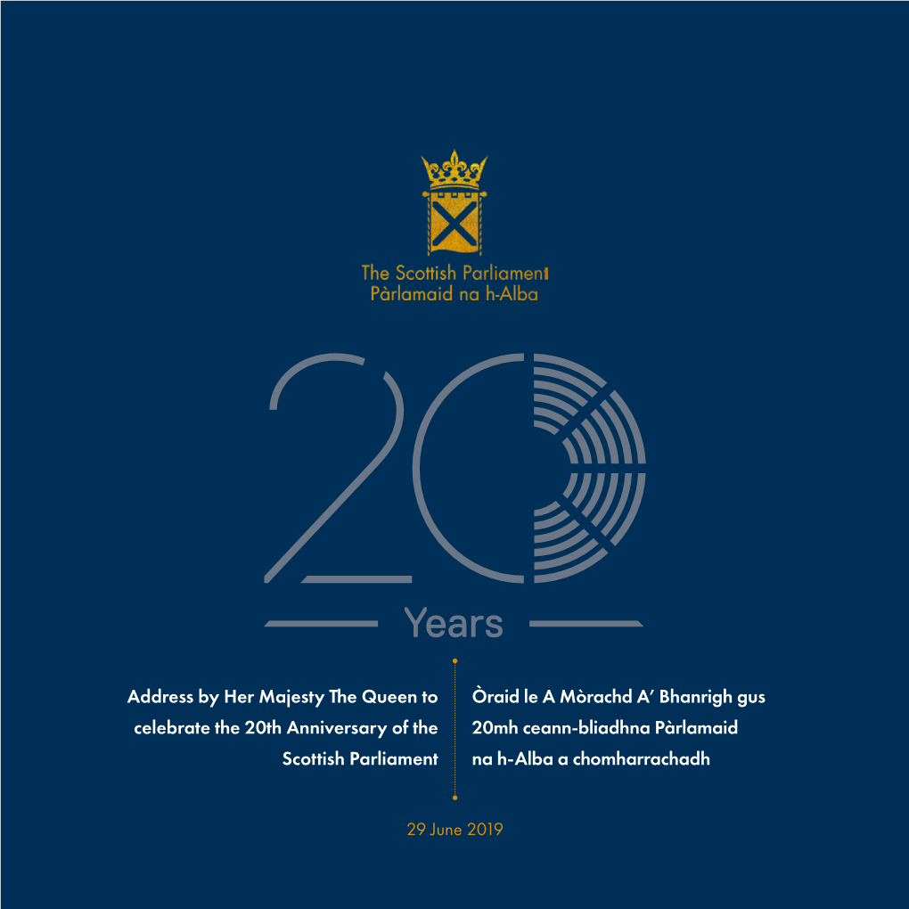 Address by Her Majesty the Queen to Celebrate the 20Th Anniversary of the Scottish Parliament Òraid Le a Mòrachd A' Bhanrigh