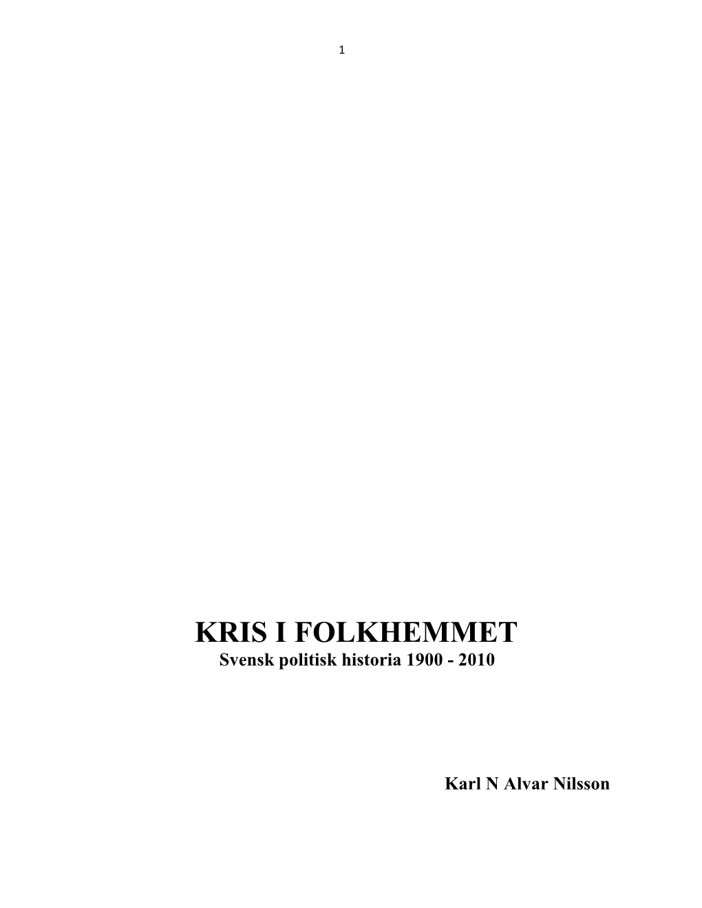 KRIS I FOLKHEMMET Svensk Politisk Historia 1900 - 2010