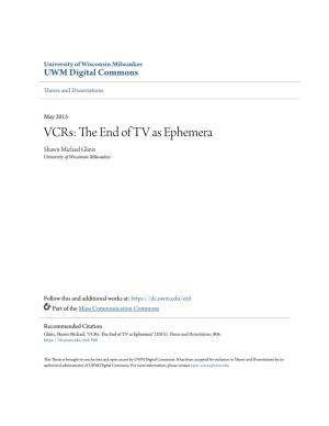 Vcrs: the Nde of TV As Ephemera Shawn Michael Glinis University of Wisconsin-Milwaukee
